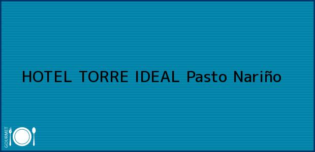 Teléfono, Dirección y otros datos de contacto para HOTEL TORRE IDEAL, Pasto, Nariño, Colombia