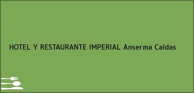 Teléfono, Dirección y otros datos de contacto para HOTEL Y RESTAURANTE IMPERIAL, Anserma, Caldas, Colombia