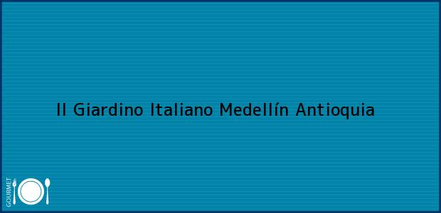 ver datos de contacto para ii giardino italiano, medellín, antioquia, colombia Teléfono, Dirección y otros datos de contacto para II Giardino Italiano, Medellín, Antioquia, Colombia