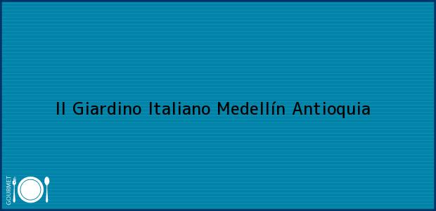 Teléfono, Dirección y otros datos de contacto para II Giardino Italiano, Medellín, Antioquia, Colombia