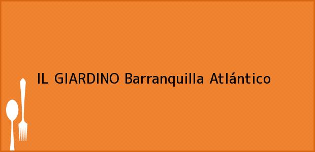 Teléfono, Dirección y otros datos de contacto para IL GIARDINO, Barranquilla, Atlántico, Colombia