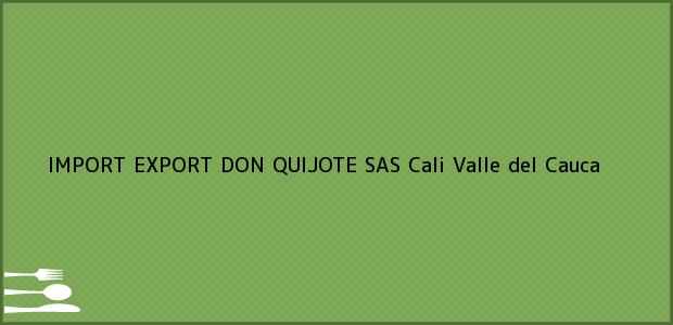 Teléfono, Dirección y otros datos de contacto para IMPORT EXPORT DON QUIJOTE SAS, Cali, Valle del Cauca, Colombia