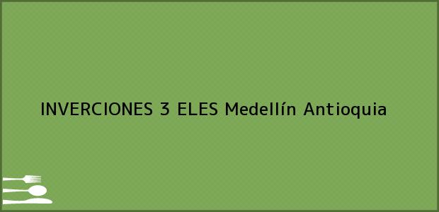 Teléfono, Dirección y otros datos de contacto para INVERCIONES 3 ELES, Medellín, Antioquia, Colombia