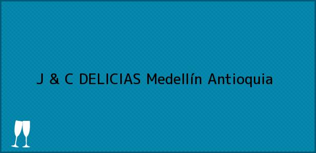 Teléfono, Dirección y otros datos de contacto para J & C DELICIAS, Medellín, Antioquia, Colombia