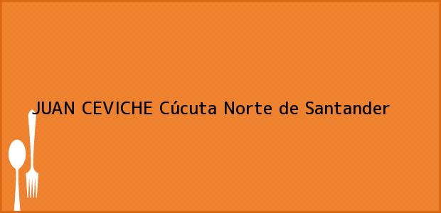 Teléfono, Dirección y otros datos de contacto para JUAN CEVICHE, Cúcuta, Norte de Santander, Colombia