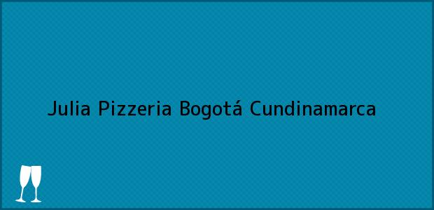 Teléfono, Dirección y otros datos de contacto para Julia Pizzeria, Bogotá, Cundinamarca, Colombia