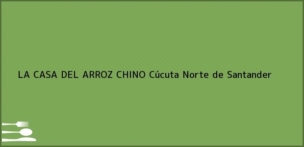Teléfono, Dirección y otros datos de contacto para LA CASA DEL ARROZ CHINO, Cúcuta, Norte de Santander, Colombia