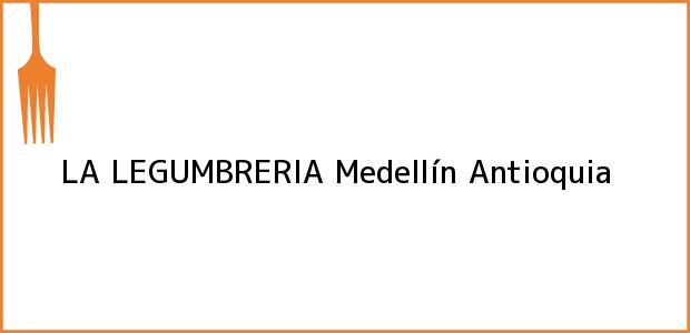 Teléfono, Dirección y otros datos de contacto para LA LEGUMBRERIA, Medellín, Antioquia, Colombia