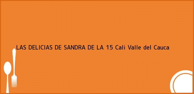 Teléfono, Dirección y otros datos de contacto para LAS DELICIAS DE SANDRA DE LA 15, Cali, Valle del Cauca, Colombia