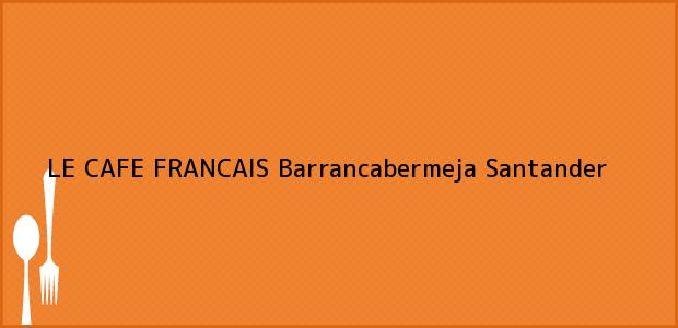 Teléfono, Dirección y otros datos de contacto para LE CAFE FRANCAIS, Barrancabermeja, Santander, Colombia