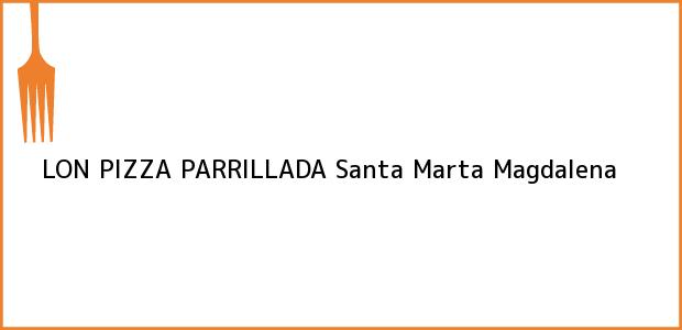 Teléfono, Dirección y otros datos de contacto para LON PIZZA PARRILLADA, Santa Marta, Magdalena, Colombia