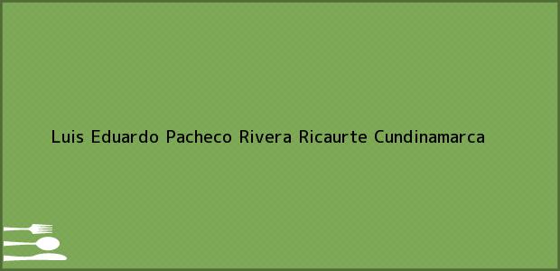 Teléfono, Dirección y otros datos de contacto para Luis Eduardo Pacheco Rivera, Ricaurte, Cundinamarca, Colombia