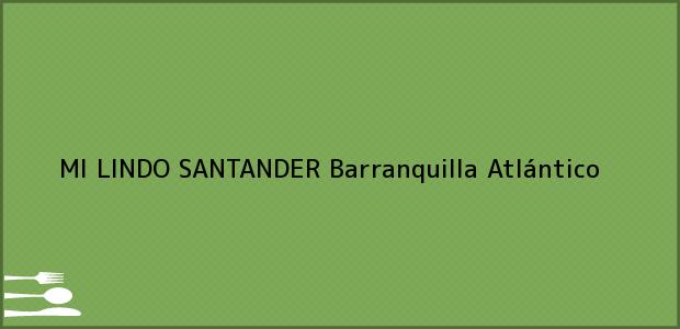 Teléfono, Dirección y otros datos de contacto para MI LINDO SANTANDER, Barranquilla, Atlántico, Colombia