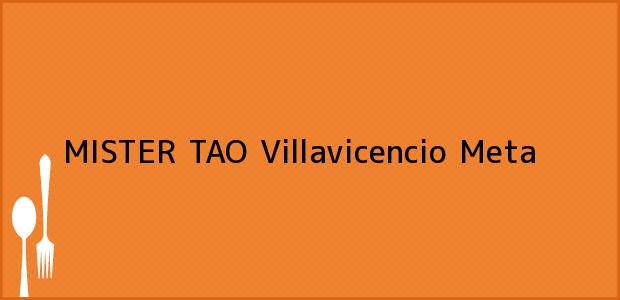 Teléfono, Dirección y otros datos de contacto para MISTER TAO, Villavicencio, Meta, Colombia