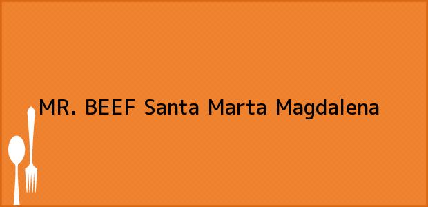 Teléfono, Dirección y otros datos de contacto para MR. BEEF, Santa Marta, Magdalena, Colombia