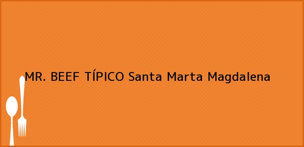 Teléfono, Dirección y otros datos de contacto para MR. BEEF TÍPICO, Santa Marta, Magdalena, Colombia
