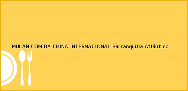Teléfono, Dirección y otros datos de contacto para MULAN COMIDA CHINA INTERNACIONAL, Barranquilla, Atlántico, Colombia