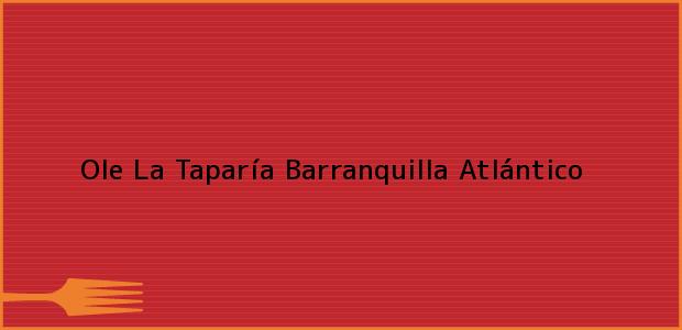 Teléfono, Dirección y otros datos de contacto para Ole La Taparía, Barranquilla, Atlántico, Colombia