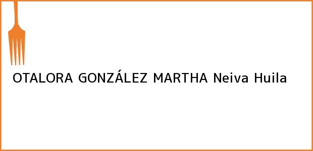 Teléfono, Dirección y otros datos de contacto para OTALORA GONZÁLEZ MARTHA, Neiva, Huila, Colombia