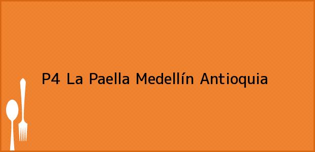ver datos de contacto para p4 la paella, medellín, antioquia, colombia Teléfono, Dirección y otros datos de contacto para P4 La Paella, Medellín, Antioquia, Colombia
