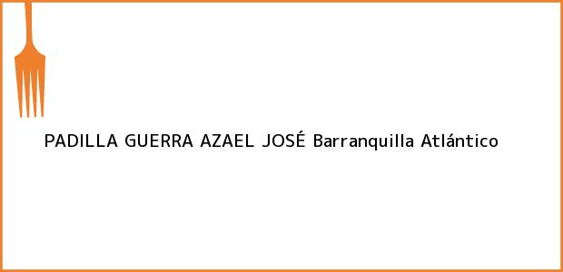 Teléfono, Dirección y otros datos de contacto para PADILLA GUERRA AZAEL JOSÉ, Barranquilla, Atlántico, Colombia