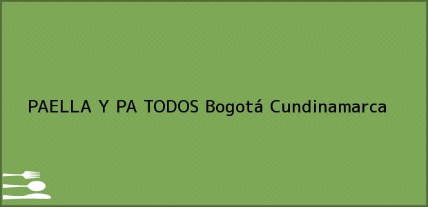 Teléfono, Dirección y otros datos de contacto para PAELLA Y PA TODOS, Bogotá, Cundinamarca, Colombia