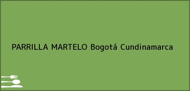 Teléfono, Dirección y otros datos de contacto para PARRILLA MARTELO, Bogotá, Cundinamarca, Colombia