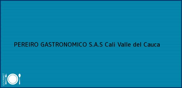 Teléfono, Dirección y otros datos de contacto para PEREIRO GASTRONOMICO S.A.S, Cali, Valle del Cauca, Colombia
