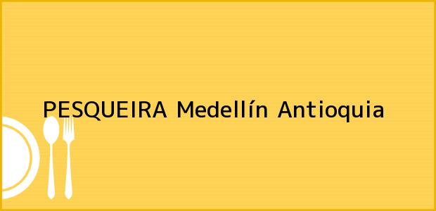 ver datos de contacto para pesqueira, medellín, antioquia, colombia Teléfono, Dirección y otros datos de contacto para PESQUEIRA, Medellín, Antioquia, Colombia