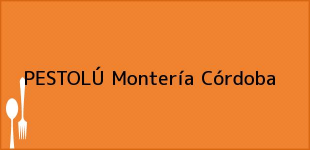 Teléfono, Dirección y otros datos de contacto para PESTOLÚ, Montería, Córdoba, Colombia