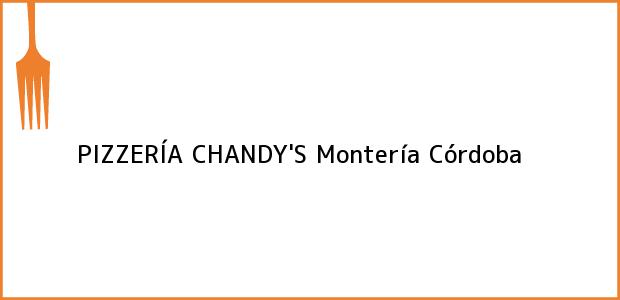 Teléfono, Dirección y otros datos de contacto para PIZZERÍA CHANDY'S, Montería, Córdoba, Colombia