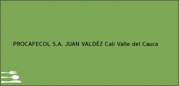 Teléfono, Dirección y otros datos de contacto para PROCAFECOL S.A. JUAN VALDÉZ, Cali, Valle del Cauca, Colombia