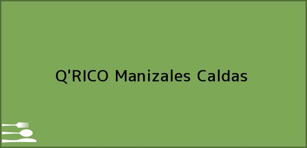 Teléfono, Dirección y otros datos de contacto para Q'RICO, Manizales, Caldas, Colombia