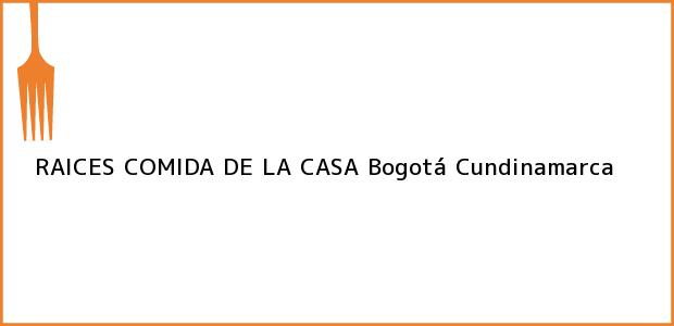 Teléfono, Dirección y otros datos de contacto para RAICES COMIDA DE LA CASA, Bogotá, Cundinamarca, Colombia