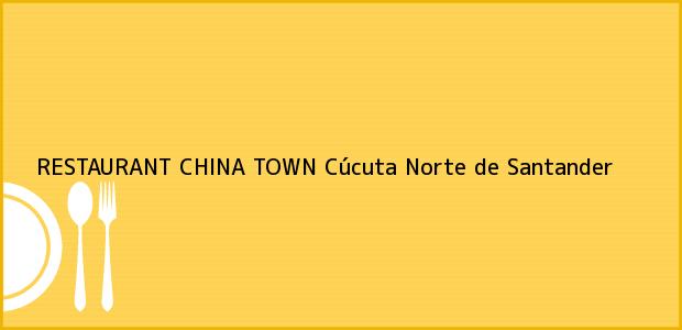 Teléfono, Dirección y otros datos de contacto para RESTAURANT CHINA TOWN, Cúcuta, Norte de Santander, Colombia