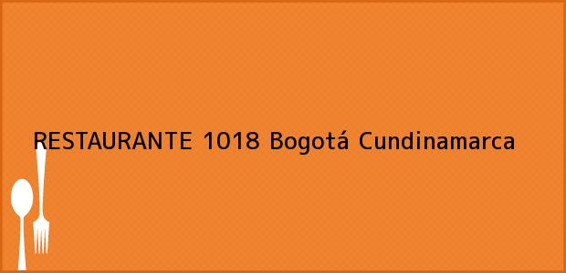 Teléfono, Dirección y otros datos de contacto para RESTAURANTE 1018, Bogotá, Cundinamarca, Colombia