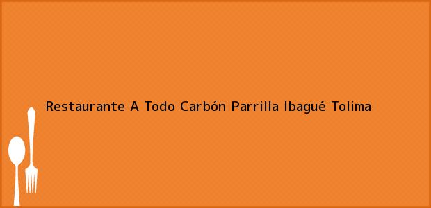 Teléfono, Dirección y otros datos de contacto para Restaurante A Todo Carbón Parrilla, Ibagué, Tolima, Colombia