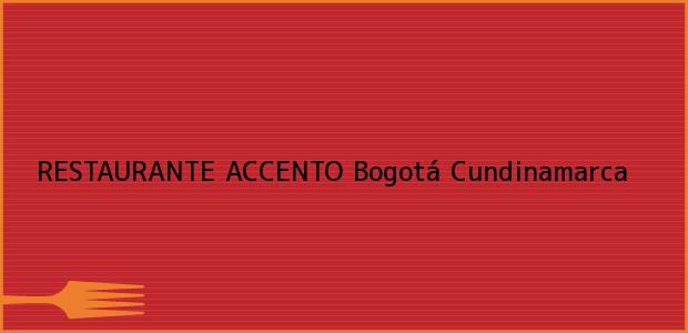 Teléfono, Dirección y otros datos de contacto para RESTAURANTE ACCENTO, Bogotá, Cundinamarca, Colombia