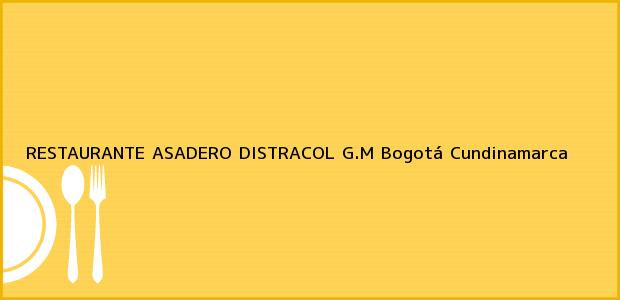 Teléfono, Dirección y otros datos de contacto para RESTAURANTE ASADERO DISTRACOL G.M, Bogotá, Cundinamarca, Colombia
