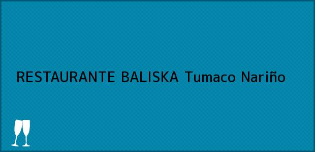 Teléfono, Dirección y otros datos de contacto para RESTAURANTE BALISKA, Tumaco, Nariño, Colombia