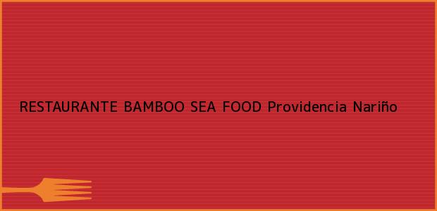 Teléfono, Dirección y otros datos de contacto para RESTAURANTE BAMBOO SEA FOOD, Providencia, Nariño, Colombia