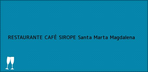 Teléfono, Dirección y otros datos de contacto para RESTAURANTE CAFÉ SIROPE, Santa Marta, Magdalena, Colombia