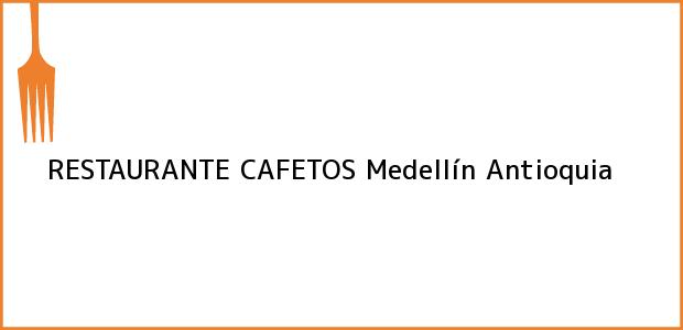 Teléfono, Dirección y otros datos de contacto para RESTAURANTE CAFETOS, Medellín, Antioquia, Colombia
