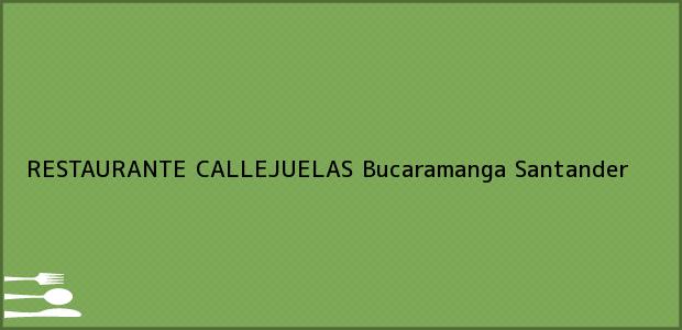Teléfono, Dirección y otros datos de contacto para RESTAURANTE CALLEJUELAS, Bucaramanga, Santander, Colombia