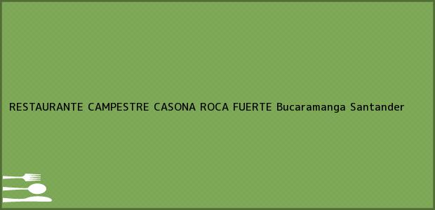 Teléfono, Dirección y otros datos de contacto para RESTAURANTE CAMPESTRE CASONA ROCA FUERTE, Bucaramanga, Santander, Colombia