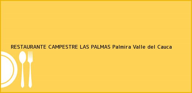 Teléfono, Dirección y otros datos de contacto para RESTAURANTE CAMPESTRE LAS PALMAS, Palmira, Valle del Cauca, Colombia