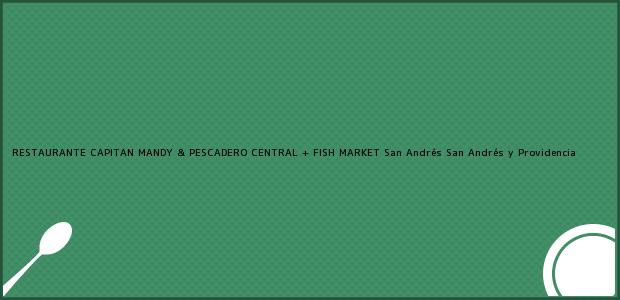 Teléfono, Dirección y otros datos de contacto para RESTAURANTE CAPITAN MANDY & PESCADERO CENTRAL + FISH MARKET, San Andrés, San Andrés y Providencia, Colombia