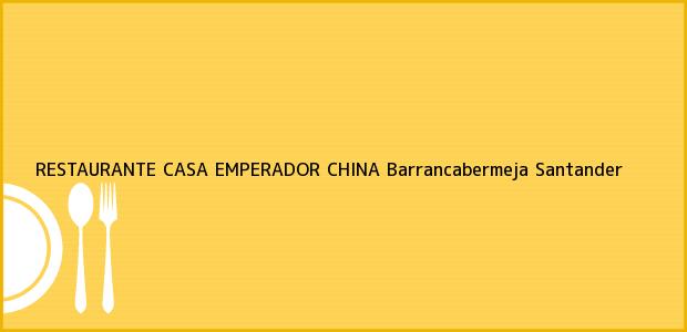 Teléfono, Dirección y otros datos de contacto para RESTAURANTE CASA EMPERADOR CHINA, Barrancabermeja, Santander, Colombia