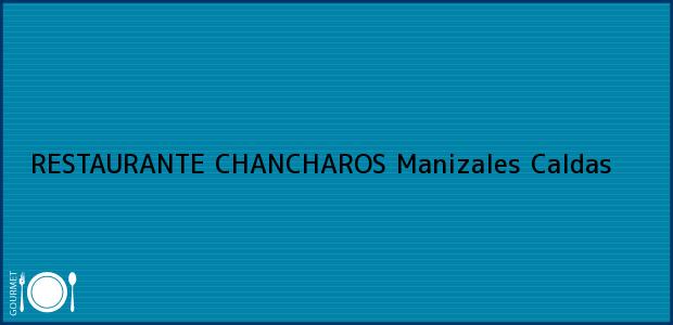 Teléfono, Dirección y otros datos de contacto para RESTAURANTE CHANCHAROS, Manizales, Caldas, Colombia