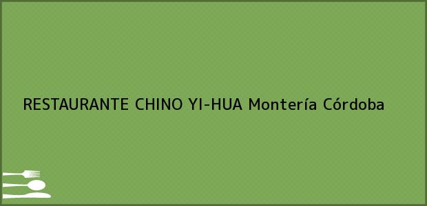 Teléfono, Dirección y otros datos de contacto para RESTAURANTE CHINO YI-HUA, Montería, Córdoba, Colombia